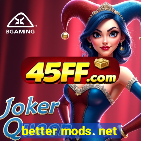 better mods. net